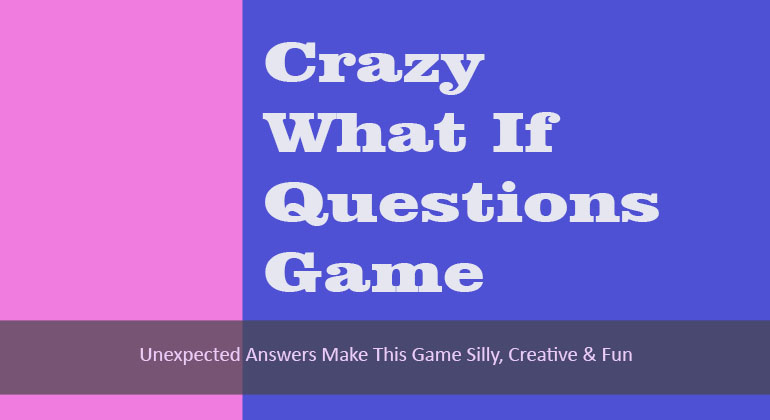 Crazy What If Questions Game