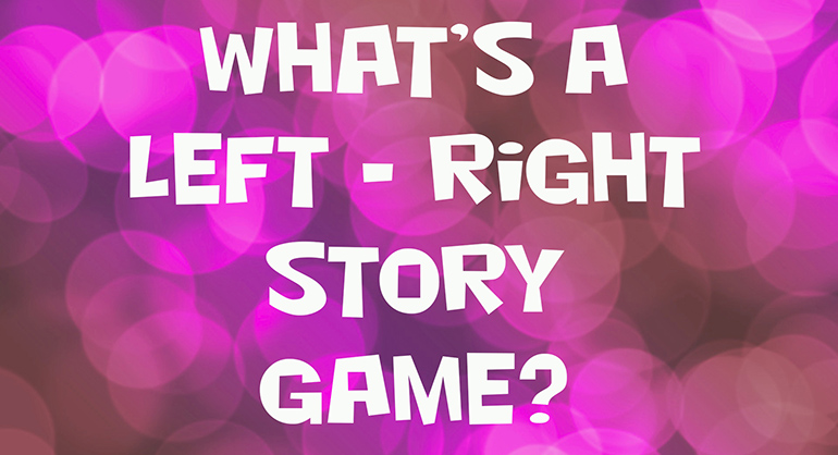 What is a Left Right Story Game