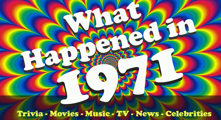 1971 Trivia and Fun Facts – What Happened in 1971